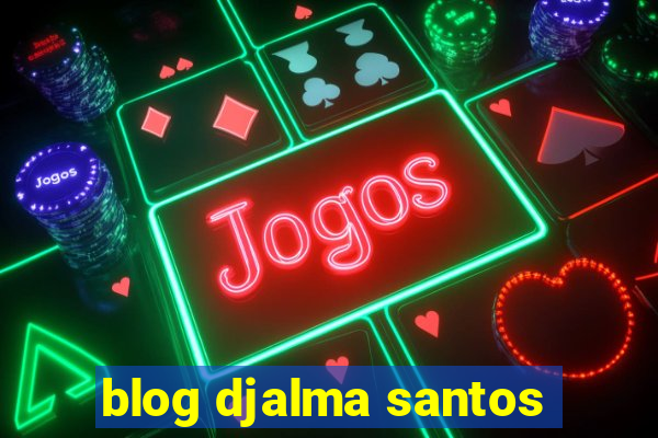 blog djalma santos